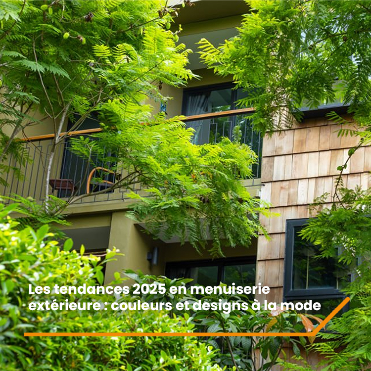 Les tendances 2025 en menuiserie extérieure : couleurs et designs à la mode