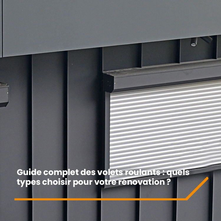 Guide complet des Volets Roulants : quels types choisir pour votre rénovation ?