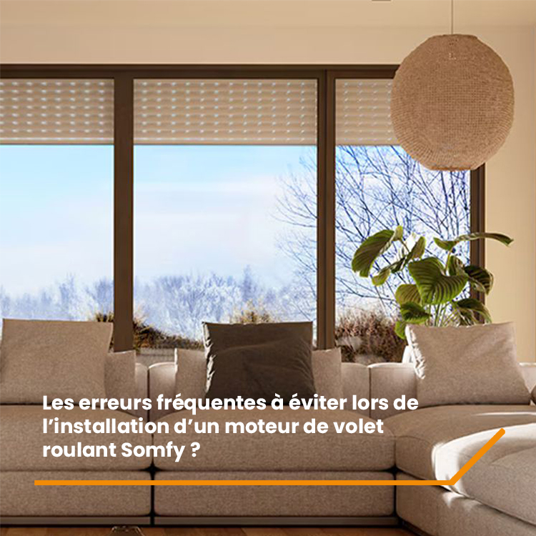 Les erreurs fréquentes à éviter lors de l’installation d’un moteur de volet roulant Somfy ?