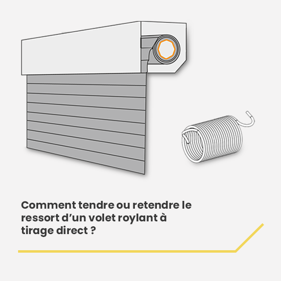 Comment tendre ou retendre le ressort d'un volet roulant à tirage direct ?