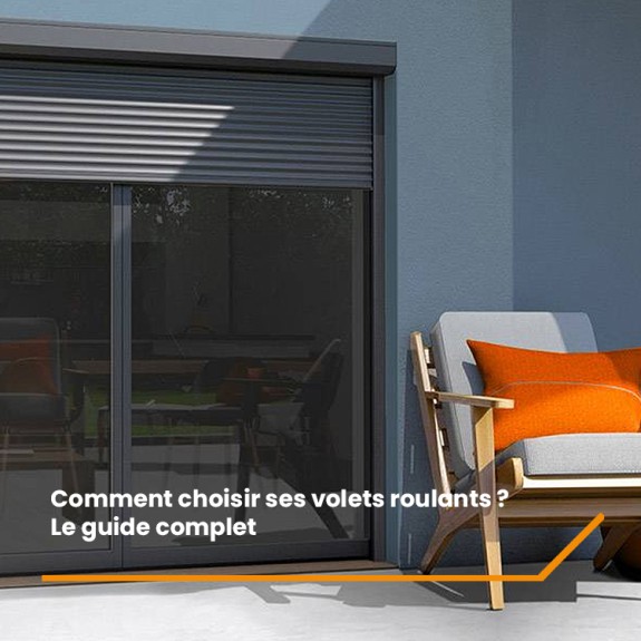Comment choisir ses volets roulants ? Le guide complet