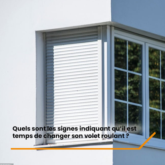 Quels sont les signes indiquant qu’il est temps de changer son volet roulant ?