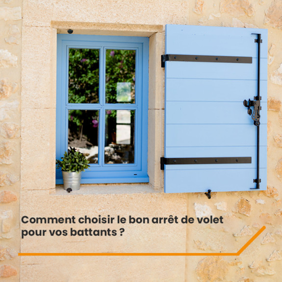 Comment choisir le bon arrêt de volet pour vos battants ?