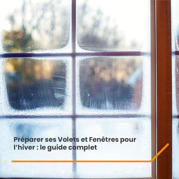 Préparer ses Volets et Fenêtres pour l’hiver : le guide complet